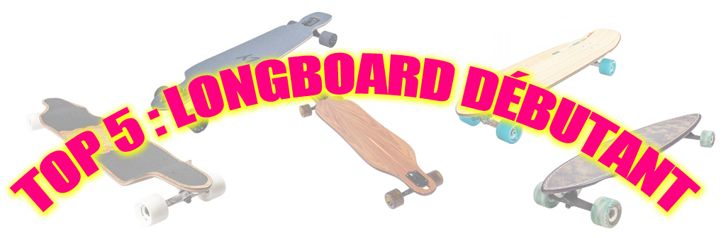 TOP 5 : longboard débutant